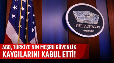 ABD, Türkiye'nin meşru güvenlik kaygılarını kabul etti!