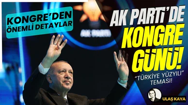 AK Parti'de "Türkiye Yüzyılı" temalı büyük olağan kongre günü!