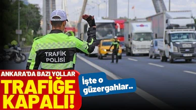 Ankara'da bugün bazı yollar trafiğe kapatılacak