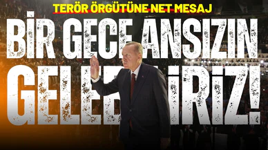 Erdoğan: Bir gece ansızın gelebiliriz