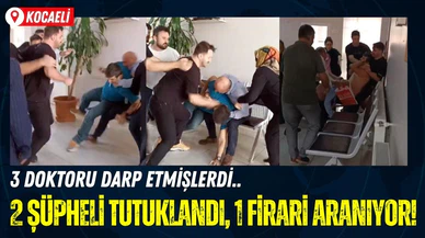 Doktorlara saldıran 2 şüpheli tutuklandı, 1 firari aranıyor