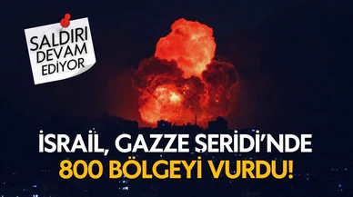 İsrail, Gazze Şeridi’nde 800 bölgeyi vurdu