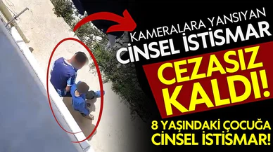 8 yaşındaki çocuğa cinsel istismar cezasız kaldı!