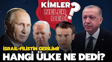 İsrail-Filistin gerilimi hakkında dünyadan hangi mesajlar geldi!