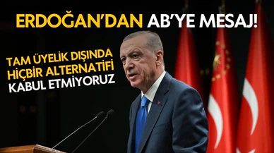 Erdoğan: AB'ye tam üyelik dışında hiçbir alternatifi kabul etmiyoruz