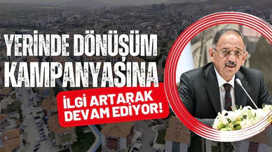 ‘Yerinde Dönüşüm’ kampanyasına ilgi artarak devam ediyor