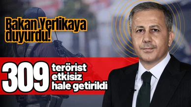 Bakan Yerlikaya:  309 teröristin etkisiz hale getirildi