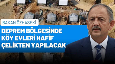 Deprem bölgesinde köy evleri hafif çelikten yapılacak