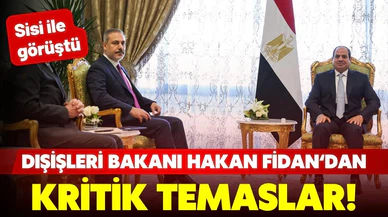 Dışişleri Bakanı Fidan Sisi ile görüştü