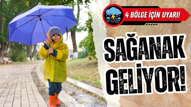 Meteoroloji uyardı: 4 bölgede sağanak!