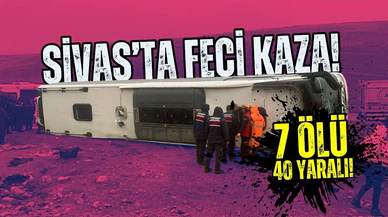 Sivas'ta yolcu otobüsü devrildi: 7 ölü, 40 yaralı!