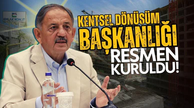 Kentsel Dönüşüm Başkanlığı kuruldu!