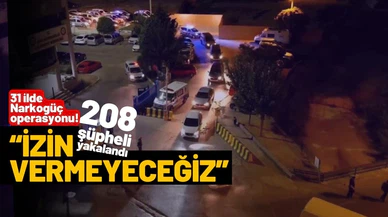 Narkogüç Operasyonu'nda 31 ilde 208 şüpheli yakalandı