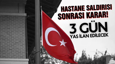 Türkiye 3 gün ulusal yas ilan edecek