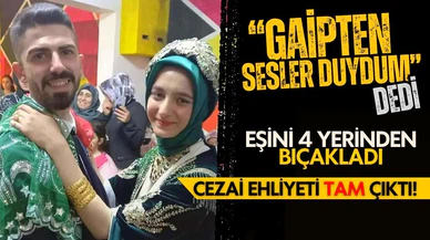 "Gaipten sesler duydum" dedi, eşini bıçaklayarak öldürdü!