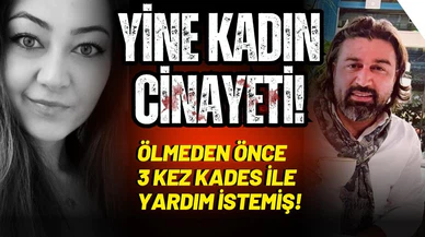 Ölmeden önce 3 kez KADES ile yardım istemiş!