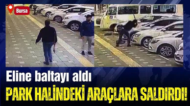 Balta ile park halindeki araçlara saldırdı!