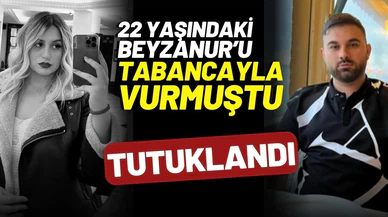 22 yaşındaki Beyzanur'u öldüren sevgilisi tutuklandı