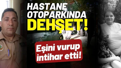Hastane otoparkında dehşet! Yine kadın cinayeti