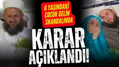 6 yaşındaki çocuğun evlendirilmesi davasında karar açıklandı!