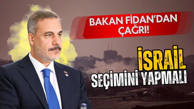 Dışişleri Bakanı Fidan'dan İsrail'e çağrı: Seçiminizi yapın