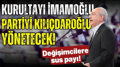 Kurultay'ı İmamoğlu, partiyi Kılıçdaroğlu yönetecek!