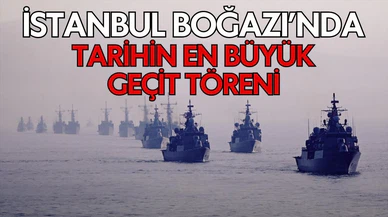 İstanbul Boğazı'nda tarihi geçit töreni!