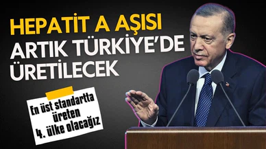 Erdoğan:  Hepatit A aşısı artık ülkemizde üretilecek