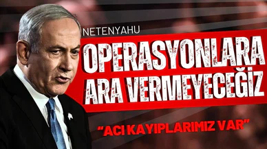 Netanyahu: "Acı kayıplarımız var"