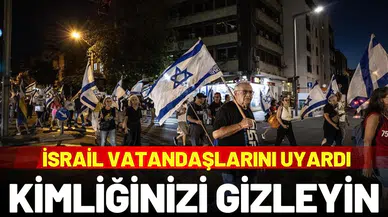 İsrail vatandaşlarını uyardı: "Kimliğinizi açıkça göstermeyin"