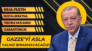 Erdoğan: Gazze'yi asla yalnız bırakmayacağız