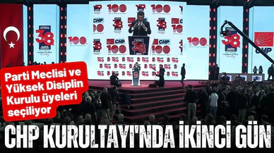 CHP Kurultayı'nda ikinci gün: Parti Meclisi ve Yüksek Disiplin Kurulu üyeleri seçiliyor