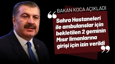 Bakan Koca açıkladı: 2 gemiye giriş izni verildi
