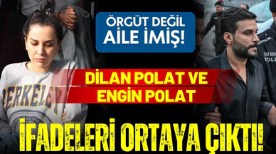Dilan Polat ve Engin Polat'ın ifadeleri ortaya çıktı!