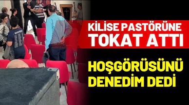 Kilise pastörüne tokat attı; ‘hoşgörüsünü denedim’ dedi