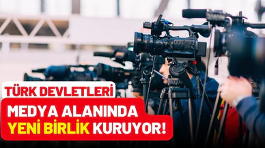 Türk devletleri, medya alanında "yeni birlik" kuruyor!