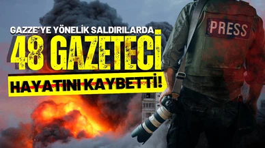 Gazze'de 7 Ekim'den bu yana 48 gazeteci öldü!