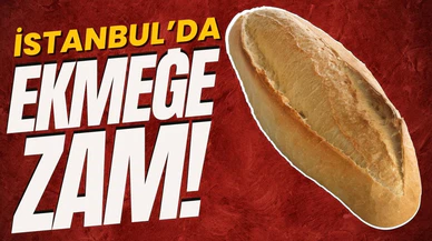 İstanbul'da ekmeğe zam geldi!