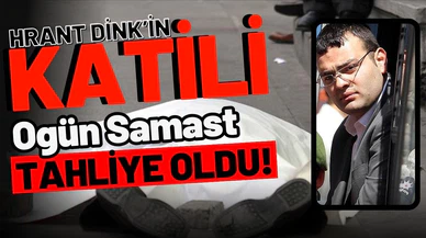 Hrant Dink’in katili Ogün Samast tahliye oldu