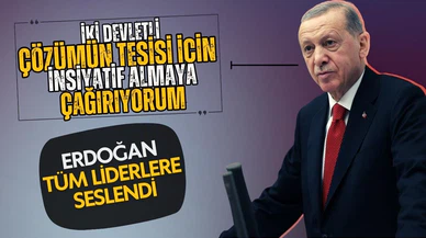 Cumhurbaşkanı Erdoğan tüm liderlere çağrıda bulundu