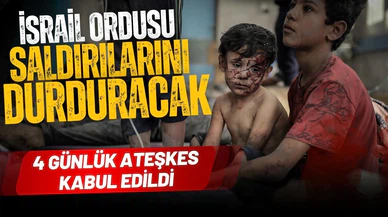 İsrail saldırılarını durduracak: 4 günlük ateşkes