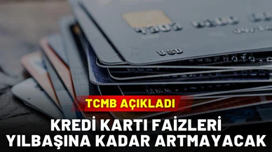 Kredi kartı faiz oranlarında değişiklik olmayacak