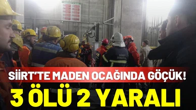 Siirt'te maden ocağında göçük: 3 ölü, 2 yaralı