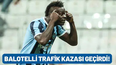 Balotelli, İtalya'da trafik kazası geçirdi