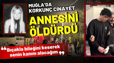 Muğla'da korkunç cinayet: Annesini öldürdü