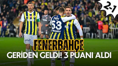 Fenerbahçe geriden gelip kazandı! 2-1