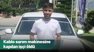 Kablo sarım makinesine kapılan işçi öldü 