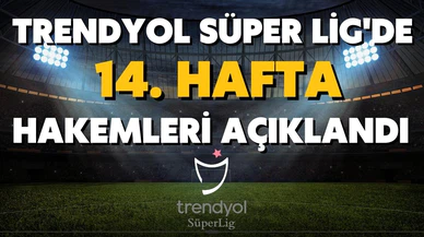 Süper Lig'de 14. haftanın hakemleri belli oldu!