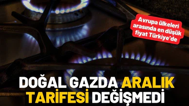Doğal gazda aralık tarifesinde değişikliğe gidilmedi