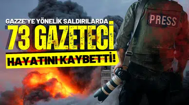 Gazze'de öldürülen gazetecilerin sayısı 73'e ulaştı